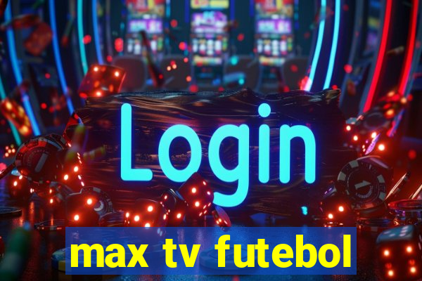 max tv futebol